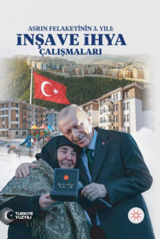 Asrın Felaketinin 3. Yılı: İnşa ve İhya Çalışmaları