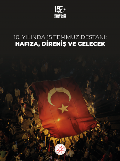 10. Yılında 15 Temmuz Destanı: Hafıza, Direniş ve Gelecek