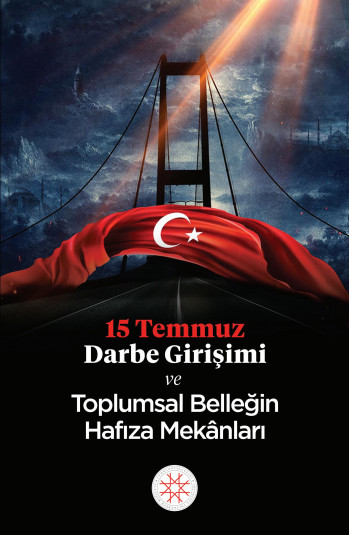 15 TEMMUZ DARBE GİRİŞİMİ VE TOPLUMSAL BELLEĞİN HAFIZA MEKÂNLARI