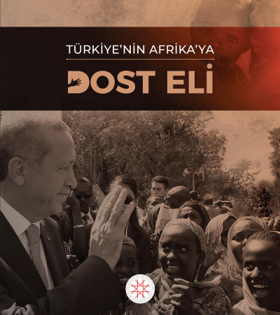 TÜRKİYE’NİN AFRİKA’YA DOST ELİ