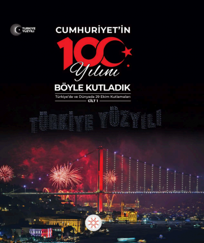 CUMHURİYET’İN 100. YILINI BÖYLE KUTLADIK (1. CİLT)