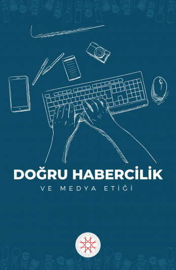 DOĞRU HABERCİLİK VE MEDYA ETİĞİ