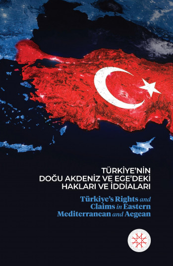 TÜRKİYE’NİN DOĞU AKDENİZ VE EGE’DEKİ HAKLARI VE İDDİALARI