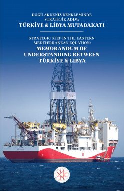 DOĞU AKDENİZ DENKLEMİNDE STRATEJİK ADIM: TÜRKİYE & LİBYA MUTABAKATI