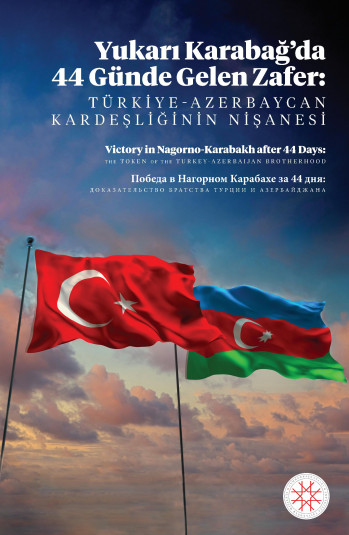 YUKARI KARABAĞ‘DA 44 GÜNDE GELEN ZAFER: TÜRKİYE AZERBAYCAN KARDEŞLİĞİNİN NİŞANESİ