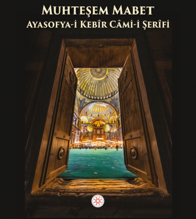 MUHTEŞEM MABET AYASOFYA-İ KEBÎR CÂMİ-İ ŞERÎFİ