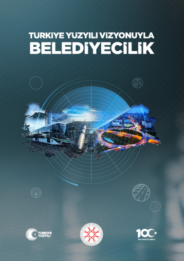 TÜRKİYE YÜZYILI VİZYONUYLA BELEDİYECİLİK