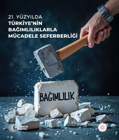 TÜRKİYE’NİN BAĞIMLILIKLARLA MÜCADELE SEFERBERLİĞİ