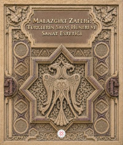 MALAZGİRT ZAFERİ: TÜRKLERİN SAVAŞ HÜNERİ VE SANAT ESTETİĞİ
