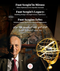 FUAT SEZGİN’İN MİRASI: BİLİM DİPLOMASİSİ İLE KÖPRÜLER KURMAK