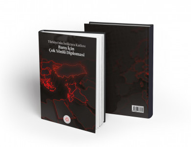 TÜRKİYE’NİN İSTİKRARA KATKISI: BARIŞ İÇİN ÇOK YÖNLÜ DİPLOMASİ