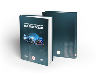 TÜRKİYE YÜZYILI VİZYONUYLA BELEDİYECİLİK