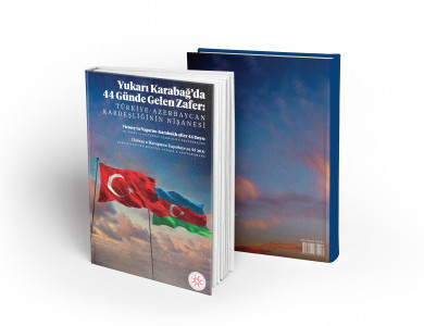 YUKARI KARABAĞ‘DA 44 GÜNDE GELEN ZAFER: TÜRKİYE AZERBAYCAN KARDEŞLİĞİNİN NİŞANESİ